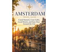 AMSTERDAM TRAVEL GUIDE 2026/2027: Canal Sunsets, Cozy Cafés, Local Streets, and Easy Days Around the City