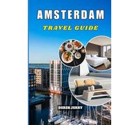 AMSTERDAM TRAVEL GUIDE 2026-2027: Discover Hidden Canals Local Secrets Smart Itineraries and Budget Tips for an Unforgettable Dutch Adventure