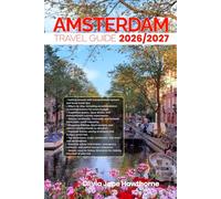 AMSTERDAM TRAVEL GUIDE 2026/2027: Discover Like a Local: Essential Routes, Authentic Food, Transportation Hacks, and Insider Advice for Making the Most of Your Journey