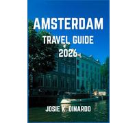 AMSTERDAM TRAVEL GUIDE 2026: Explore Iconic Landmarks, Local Life, and the Creative Spirit of the Dutch Capital