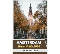 Amsterdam Travel Guide 2026: Explore Smart, Travel Light: A Concise Guide to Amsterdam's Culture, Canals, and Charm in 2026