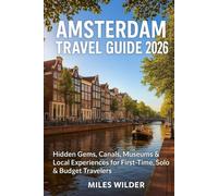AMSTERDAM TRAVEL GUIDE 2026: Hidden Gems, Canals, Museums & Local Experiences for First-Time, Solo & Budget Travelers