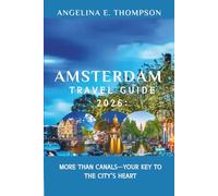 Amsterdam Travel Guide 2026:: More Than Canals-Your Key to the City’s Heart