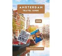 AMSTERDAM TRAVEL GUIDE: A Complete Journey Through Canals, Culture, Neighborhoods, and Everyday Life, Exploring History, Art, Food, and Local Experiences