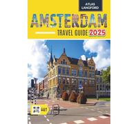 Amsterdam Travel Guide: Where to Go, What to See, and How to Make It Count (Full Color Version)