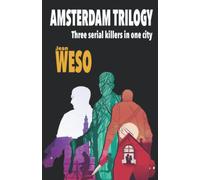 Amsterdam Trilogy: Three serial killers in one city