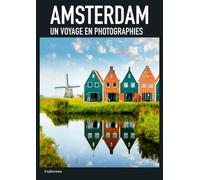 AMSTERDAM - Un voyage en photographies: livre de voyage et photos sur Amsterdam, Pays-Bas