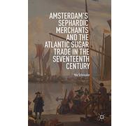 Amsterdam's Sephardic Merchants and the Atlantic Sugar Trade in the Seventeenth Century – Macmillan