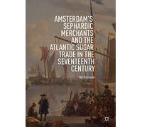 Amsterdam's Sephardic Merchants And The Atlantic Sugar Trade In The Seventeenth Century