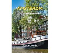 AMSTERDM GUIDA DI VIAGGIO 2027: La tua guida essenziale alle principali attrazioni, canali, musei, gastronomia, quartieri, gite di un giorno ed esperienze locali.