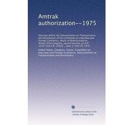 Amtrak authorization--1975: Hearings before the Subcommittee on Transportation and Aeronautics of the Committee on Interstate and Foreign Commerce, ... 15427 and H.R. 15428 ... June 17 and 20, 1974