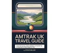 Amtrak UK Travel Guide: Scenic Rail Journeys, Cultural Highlights, and Essential Tips for Exploring the United Kingdom by Train.