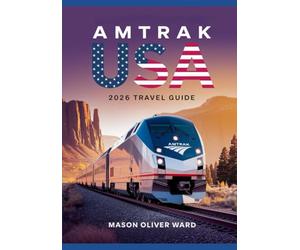 Amtrak USA 2026 Travel Guide: Explore Top Scenic Routes, Hidden Gems, National Parks, and Sustainable Journey in the New Era of Train Adventure Across America
