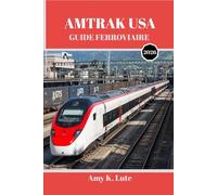 AMTRAK USA GUIDE FERROVIAIRE 2026: Le guide complet du voyageur pour explorer les États-Unis en train