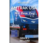 AMTRAK USA MIT DEM ZUG REISEFÜHRER 2026: Machen Sie langsamer, sehen Sie alles: Der unverzichtbare Planer für Langstreckenkomfort, Überlandreisen und Abenteuer
