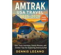 Amtrak USA Travel 2025-2026 (Full-color): Epic Train Journeys, Scenic Routes, and Insider Tips for Exploring America by Rail