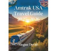 Amtrak USA Travel Guide 2025-2026: Ride the Rails Across America in Comfort, Style, and Confidence