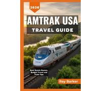 AMTRAK USA TRAVEL GUIDE 2026: A Comprehensive Guide to Booking Tips, Budget Friendly, and Discovering America's Most Scenic Routes from Coast to Coast