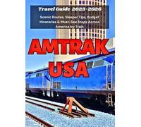 AMTRAK USA TTRAVEL GUIDE 2025-2026: Scenic Routes, Sleeper Tips, Budget Itineraries & Must-See Stops Across America by Train