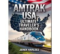 Amtrak USA Ultimate Traveler’s Handbook: A Guide to Scenic Train Journeys, Route Planning, and Unforgettable Rail Adventures Across America