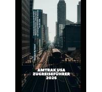 Amtrak USA Zugreiseführer 2026: Entdecken Sie Amerika mit der Bahn: Malerische Strecken, zeitlose Reisen und verborgene Reiseziele für Reisende im Jahr 2026