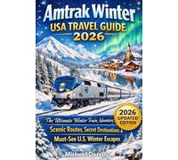 Amtrak Winter USA Travel Guide 2026: The Ultimate Winter Train Adventure: Scenic Routes, Secret Destinations & Must-See U.S. Winter Escapes