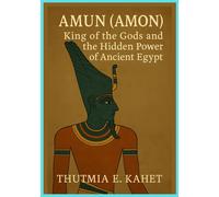 AMUN (AMON): King of the Gods and the Hidden Power of Ancient Egypt
