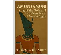AMUN (AMON): King of the Gods and the Hidden Power of Ancient Egypt