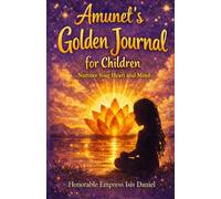 Amunet's Golden Journal for Children: Nurture your heart and mind.