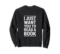 Amusant Amateur de Livres Disant Que Je Veux Juste Que tu lises Sweatshirt