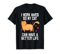 Amusant amoureux des chats « I work hard so my cat can have a better life » T-Shirt