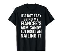 Amusant Engagement It's Not Easy Being My Fiancée's Arm Candy T-Shirt