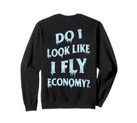 Amusant First Class Do I Look Like I Fly Economy (Art AU Dos) Sweatshirt
