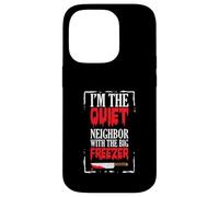 Amusant Halloween I'm The Quiet Neighbor With The Big Freezer Coque pour iPhone 14 Pro