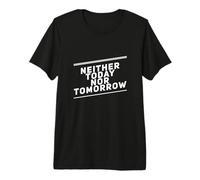 Amusant Humour Texte Funny People Funny Ni Today Nor Tomorrow T-Shirt Haut de Gamme