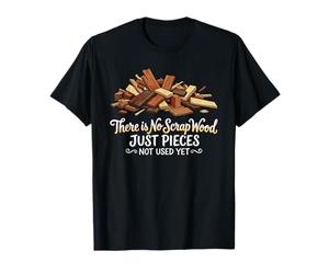 Amusant, il n'y a Pas de déchets de Bois, Juste des pièces Non utilisées Encore T-Shirt