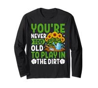 Amusant Jardinage « You're Never Too Old to Play in The Dirt » Manche Longue