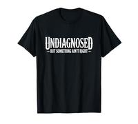 Amusant non diagnostiqué mais quelque chose n'est pas vrai T-Shirt