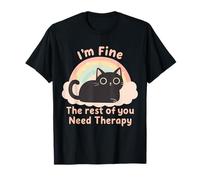 Amusant pour Les Amoureux des Chats, I'm Fine The Rest of You Need Therapy T-Shirt