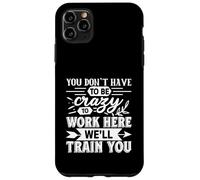 Amusant Vous n'avez Pas à être Fou de Travailler Ici, Nous Nous entraînerons Coque pour iPhone 11 Pro Max