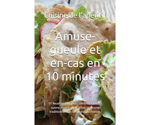 Amuse-gueule et en-cas en 10 minutes: 51 Recettes Des plats célèbres faciles à suivre. Appréciez à la fois la cuisine traditionnelle et la cuisine du monde.