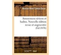 Amusemens sérieux et badins. Nouvelle édition revue et augmentée 1838 - Nicolas-René Camus-Daras - Hachette Bnf - broché - Livre