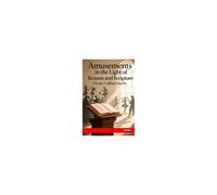 Amusements In The Light Of Reason And Scripture