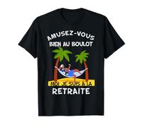Amusez-Vous Au Boulot Moi Je suis À La Retraite Humour T-Shirt