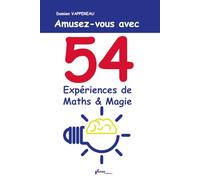 Amusez-vous avec 54 expériences de Maths & Magie: Les mathématiques tout en s'amusant