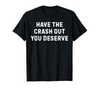 Amusez-Vous avec Le Crash Que Vous méritez T-Shirt Graphique avec Valeur
