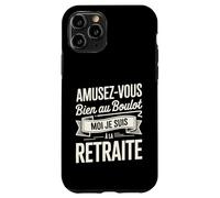Amusez-Vous Bien Au Boulot Moi Je Suis À La Retraite Coque pour iPhone 11 Pro