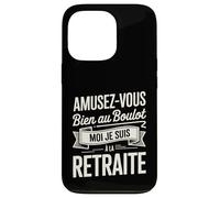 Amusez-Vous Bien Au Boulot Moi Je Suis À La Retraite Coque pour iPhone 13 Pro