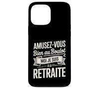 Amusez-Vous Bien Au Boulot Moi Je Suis À La Retraite Coque pour iPhone 13 Pro Max