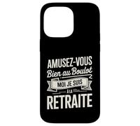 Amusez-Vous Bien Au Boulot Moi Je Suis À La Retraite Coque pour iPhone 14 Pro Max